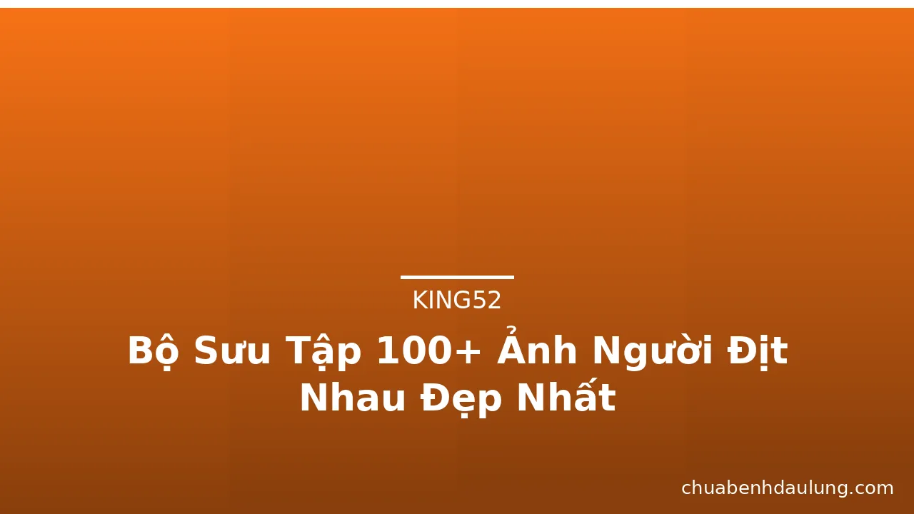 Bộ Sưu Tập 100+ Ảnh Người Địt Nhau Đẹp Nhất