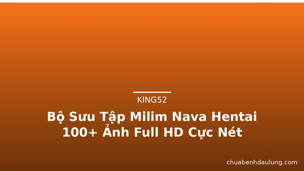 Bộ Sưu Tập Milim Nava Hentai 100+ Ảnh Full HD Cực Nét