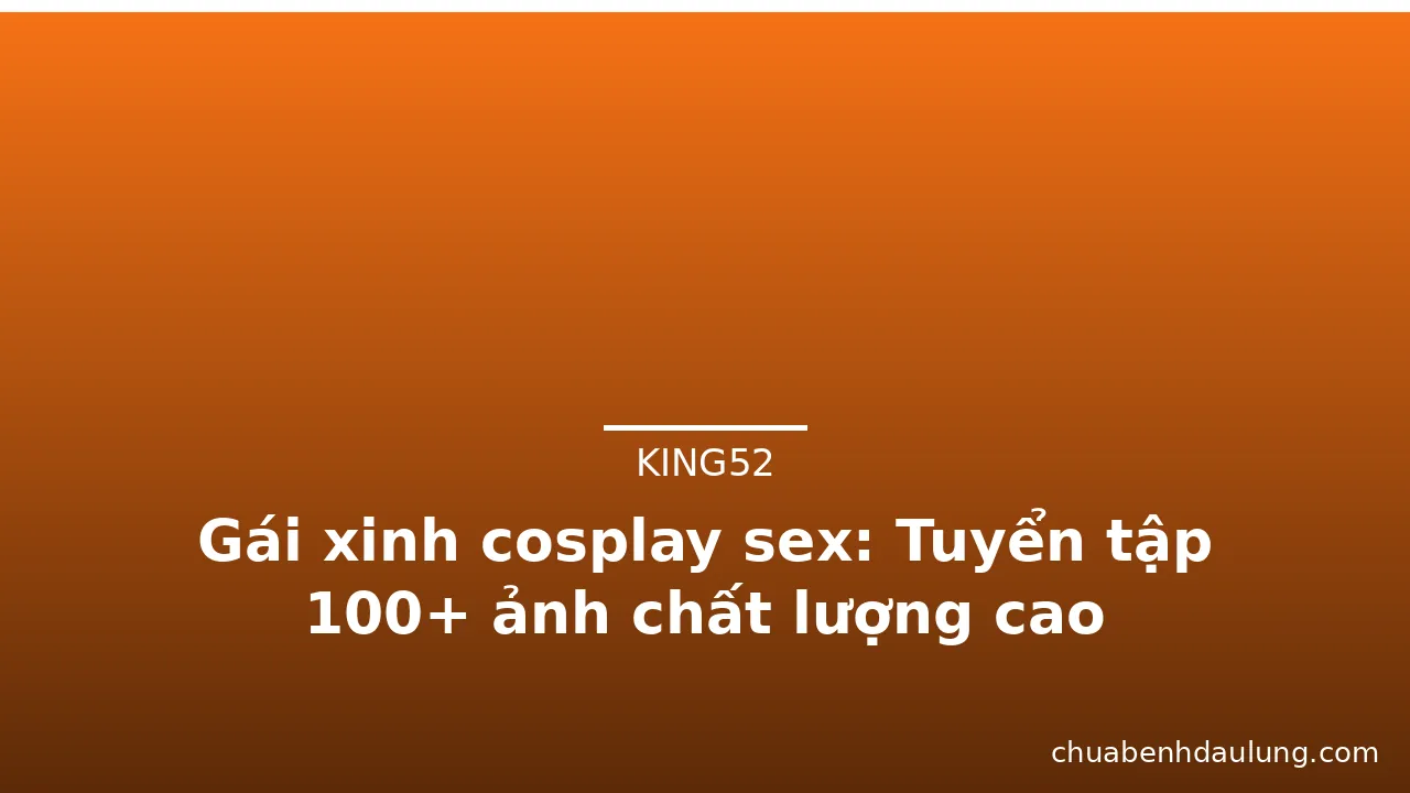 Gái xinh cosplay sex: Tuyển tập 100+ ảnh chất lượng cao · ảnh 3