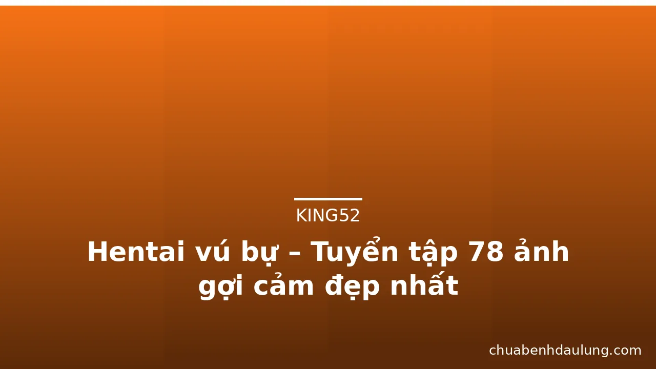 Hentai vú bự – Tuyển tập 78 ảnh gợi cảm đẹp nhất