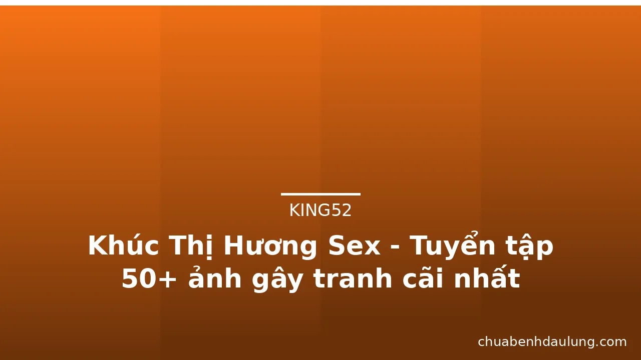 Khúc Thị Hương Sex - Tuyển tập 50+ ảnh gây tranh cãi nhất · ảnh 2