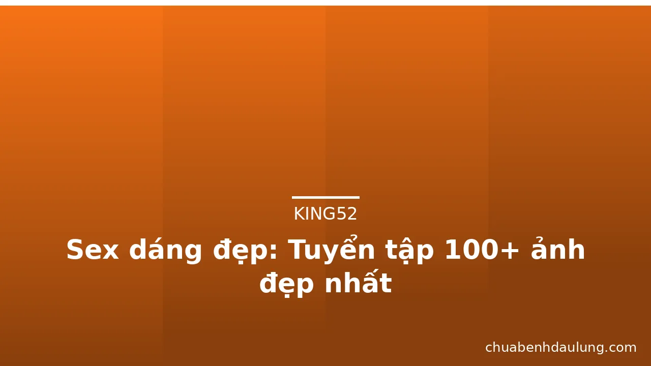 Sex dáng đẹp: Tuyển tập 100+ ảnh đẹp nhất · ảnh 1