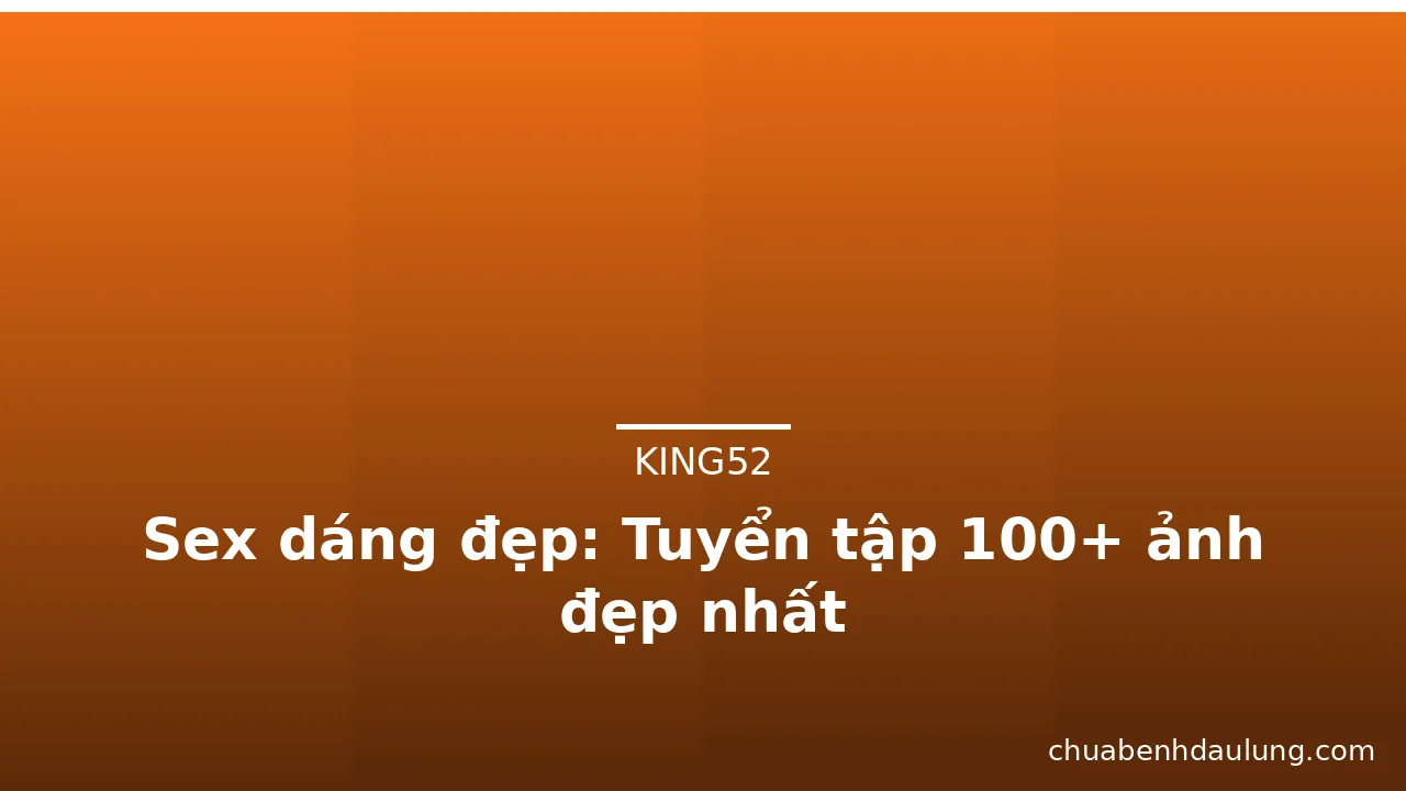Sex dáng đẹp: Tuyển tập 100+ ảnh đẹp nhất · ảnh 2
