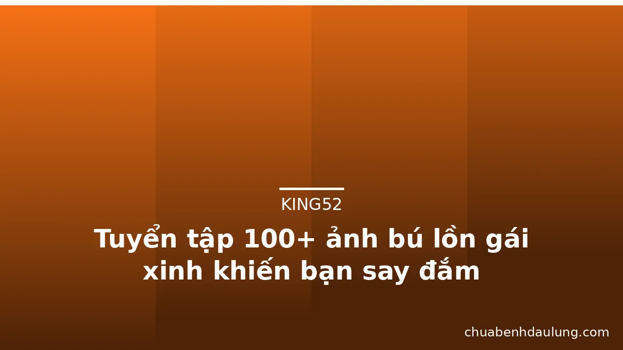 Tuyển tập 100+ ảnh bú lồn gái xinh khiến bạn say đắm · ảnh 2