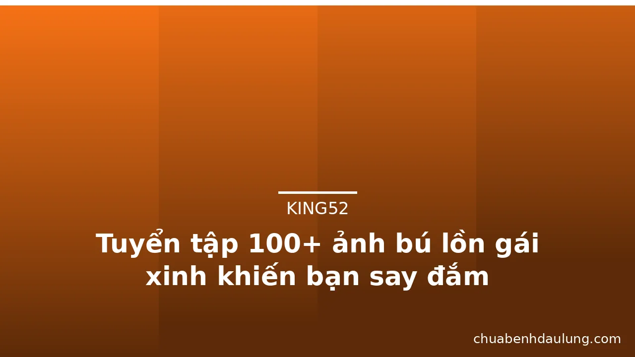 Tuyển tập 100+ ảnh bú lồn gái xinh khiến bạn say đắm · ảnh 3
