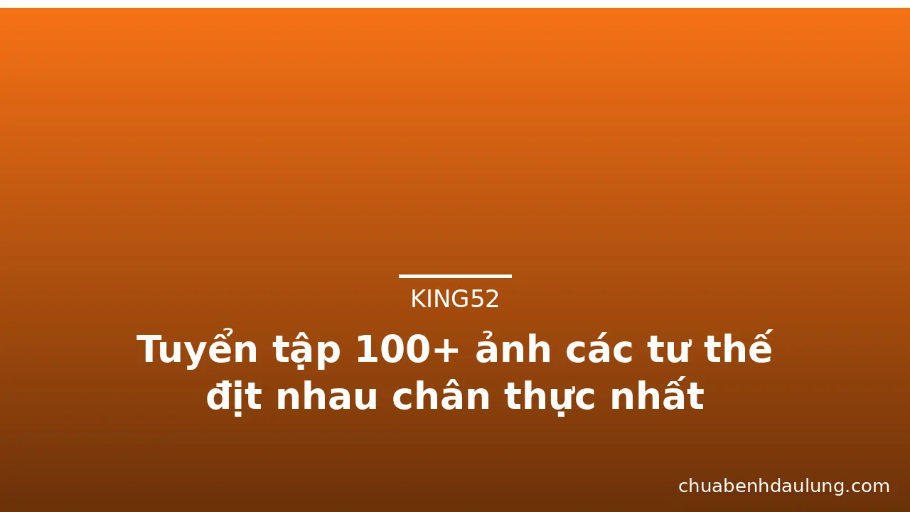Tuyển tập 100+ ảnh các tư thế địt nhau chân thực nhất · ảnh 1