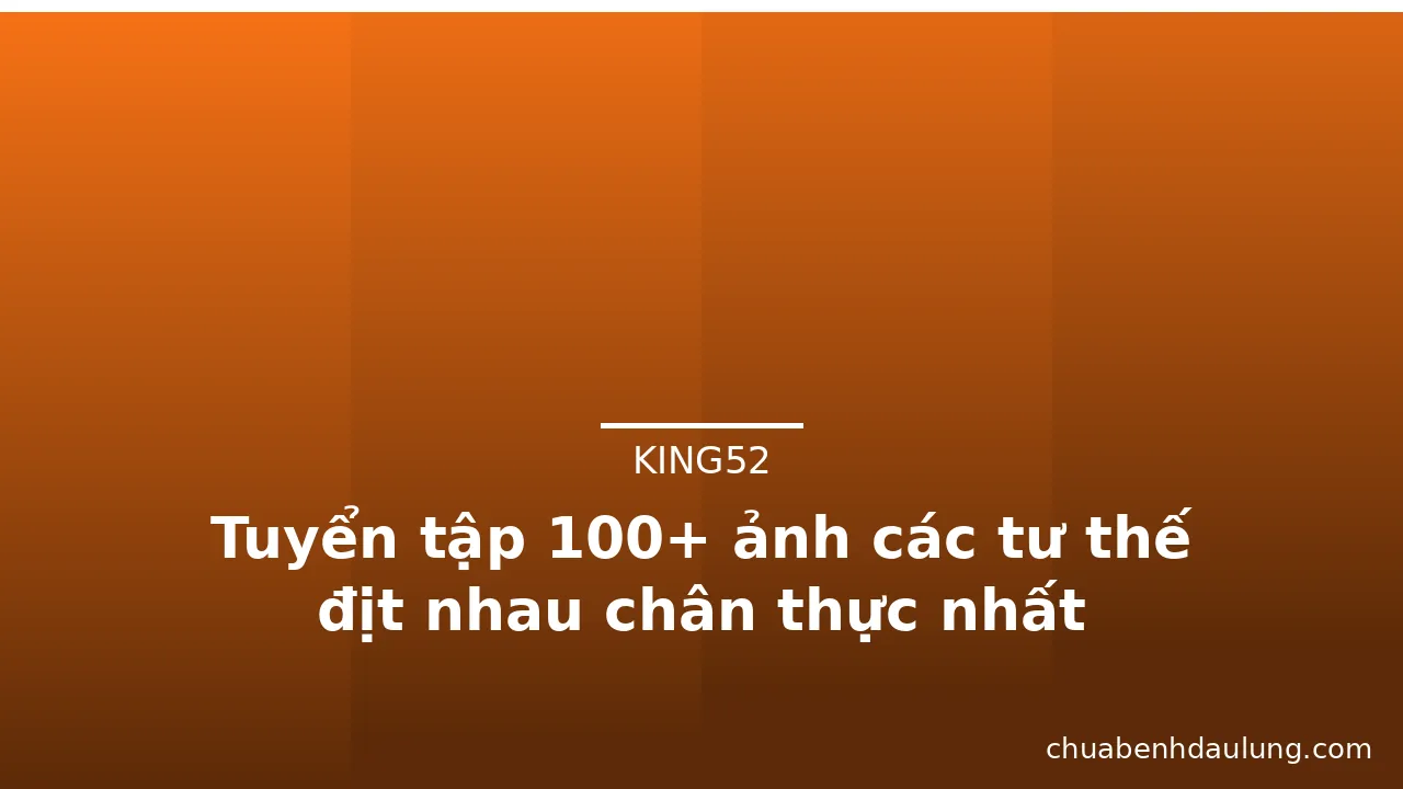 Tuyển tập 100+ ảnh các tư thế địt nhau chân thực nhất · ảnh 2