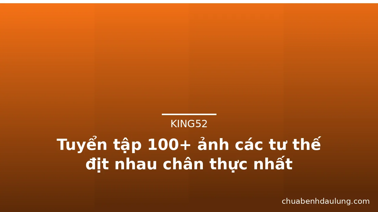 Tuyển tập 100+ ảnh các tư thế địt nhau chân thực nhất · ảnh 3