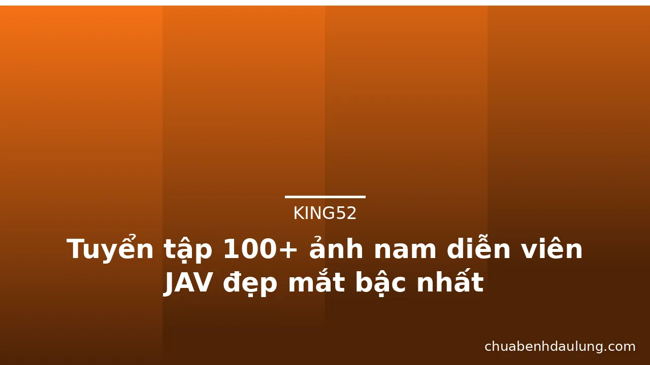 Tuyển tập 100+ ảnh nam diễn viên JAV đẹp mắt bậc nhất