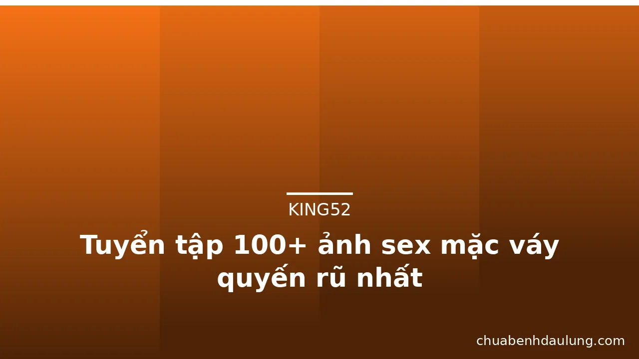 Tuyển tập 100+ ảnh sex mặc váy quyến rũ nhất · ảnh 1