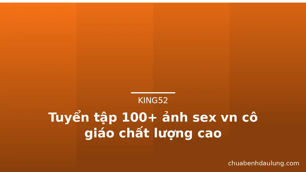 Tuyển tập 100+ ảnh sex vn cô giáo chất lượng cao
