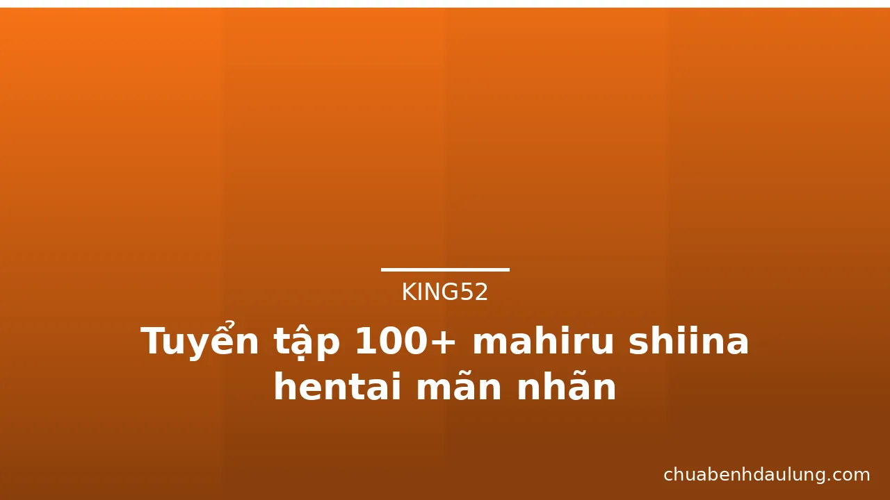 Tuyển tập 100+ mahiru shiina hentai mãn nhãn